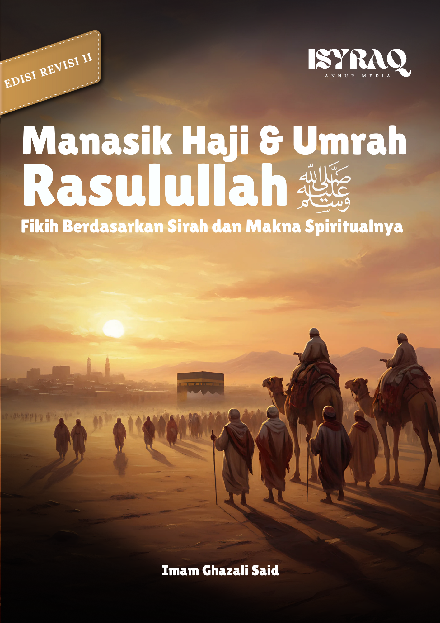 Manasik Haji dan Umrah Rasulullah ﷺ : Fikih Berdasarkan Sirah dan Makna Spiritualnya