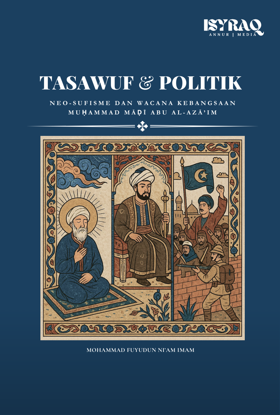 Tasawuf & Politik: Neo-sufisme dan Wacana Kebangsaan Muḥammad Māḍī Abu al-Azā’im